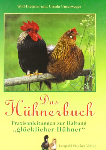 Das Hühnerbuch: Praxisanleitungen zur Haltung "glücklicher Hühner": Praxisanleitung zur Haltung 'glücklicher Hühner'