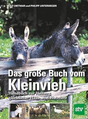 Das große Buch vom Kleinvieh: Handbuch zur Haltung glücklicher Haus- und Nutztiere Das große Buch vom Kleinvieh: Handbuch zur Haltung glücklicher Haus- und Nutztiere