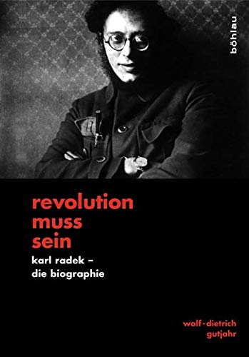 »Revolution muss sein«: Karl Radek - Die Biographie von Böhlau Verlag Köln