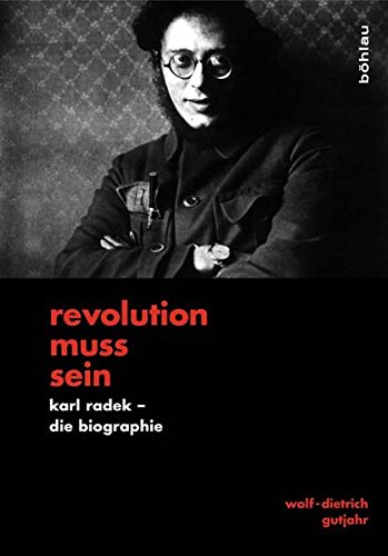 »Revolution muss sein«: Karl Radek - Die Biographie