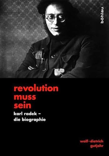 »Revolution muss sein«: Karl Radek - Die Biographie