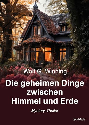 Die geheimen Dinge zwischen Himmel und Erde: Mystery-Thriller von Engelsdorfer Verlag