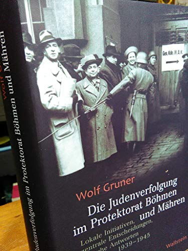 Die Judenverfolgung im Protektorat Böhmen und Mähren: Lokale Initiativen, zentrale Entscheidungen, jüdische Antworten 1939-1945