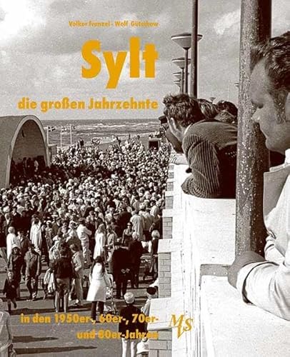 Sylt - die großen Jahrzehnte: Die 1950er-, 60er-, 70er- und 80er-Jahre von Medien-Verlag Schubert