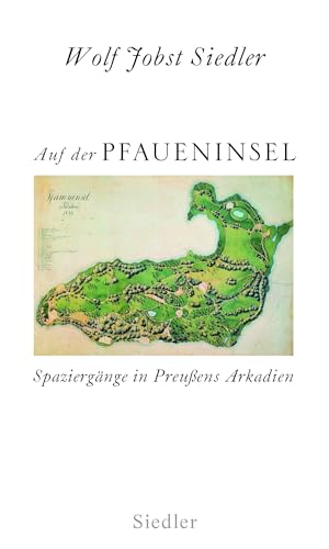 Auf der Pfaueninsel: Spaziergänge in Preußens Arkadien von Siedler