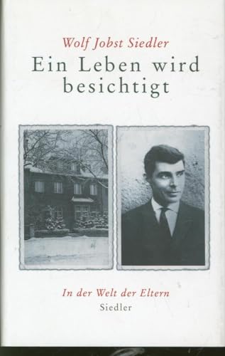 Ein Leben wird besichtigt: In der Welt der Eltern von Siedler