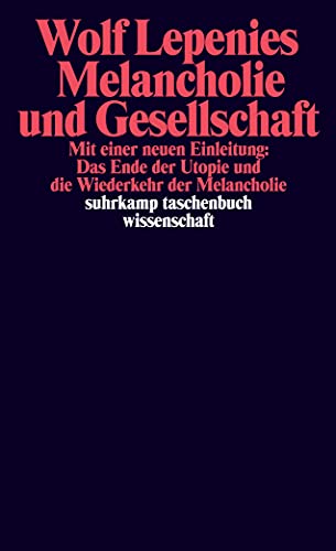 Melancholie und Gesellschaft: Mit e. neuen Einl. 'Das Ende d. Utopie u. d. Wiederkehr d. Melancholie. (suhrkamp taschenbuch wissenschaft) von Suhrkamp Verlag AG