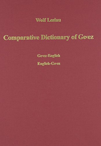 Comparative Dictionary of Ge'ez (Classical Ethiopic): Ge'ez-English /English-Ge'ez. With an index of the Semitic roots