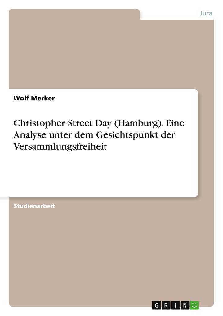 Christopher Street Day (Hamburg). Eine Analyse unter dem Gesichtspunkt der Versammlungsfreiheit von GRIN Verlag