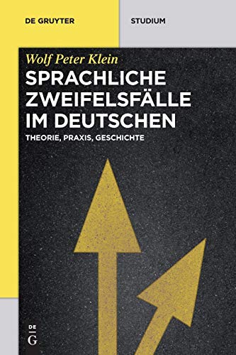 Sprachliche Zweifelsfälle im Deutschen: Theorie, Praxis, Geschichte (De Gruyter Studium)