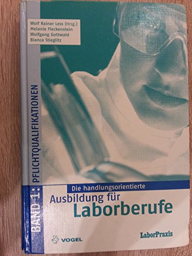 Die handlungsorientierte Ausbildung für Laborberufe / Pflichtqualifikationen Die handlungsorientierte Ausbildung für Laborberufe / Pflichtqualifikationen von Vogel Communications Group