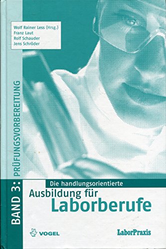 Die handlungsorientierte Ausbildung für Laborberufe / Prüfungsvorbereitung: Aufgaben und Lösungen: Stoffwiederholung und Prüfungsvorbereitung von Vogel Communications Group