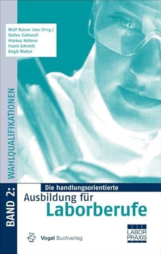 Die handlungsorientierte Ausbildung für Laborberufe / Wahlqualifikationen: Mit Zugangscode im Buch für Onlineservice InfoClick von Vogel Business Media