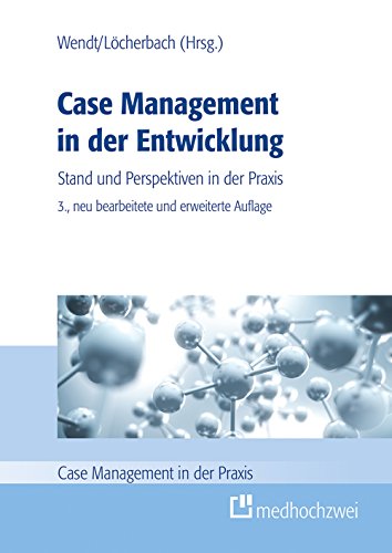 Case Management in der Entwicklung: Stand und Perspektiven in der Praxis (Case Management in der Praxis) von medhochzwei Verlag