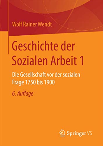 Geschichte der Sozialen Arbeit 1: Die Gesellschaft vor der sozialen Frage 1750 bis 1900 von Springer VS