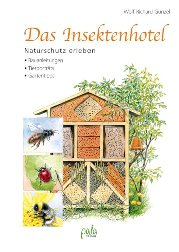 Das Insektenhotel: Naturschutz erleben, Bauanleitungen, Tierporträts, Gartentipps von Pala- Verlag GmbH