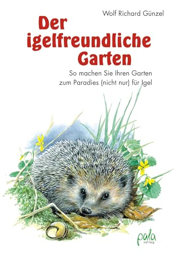 Der igelfreundliche Garten: So machen Sie Ihren Garten zum Paradies (nicht nur) für Igel von Pala- Verlag GmbH
