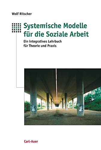 Systemische Modelle für die Soziale Arbeit: Ein integratives Lehrbuch für Theorie und Praxis von Auer-System-Verlag, Carl