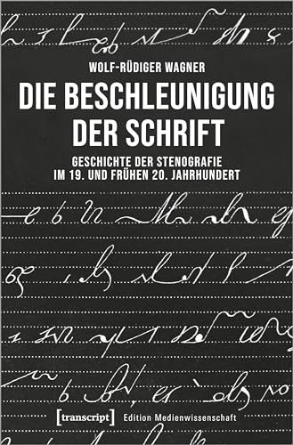 Die Beschleunigung der Schrift: Geschichte der Stenografie im 19. und frühen 20. Jahrhundert (Edition Medienwissenschaft)