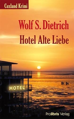 Hotel Alte Liebe: Cuxland Krimi von Prolibris Verlag