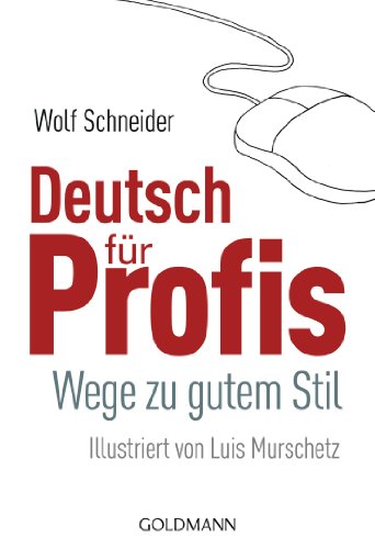 Deutsch für Profis: Wege zu gutem Stil von Goldmann TB