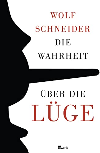 Die Wahrheit über die Lüge: Warum wir den Irrtum brauchen und die Lüge lieben