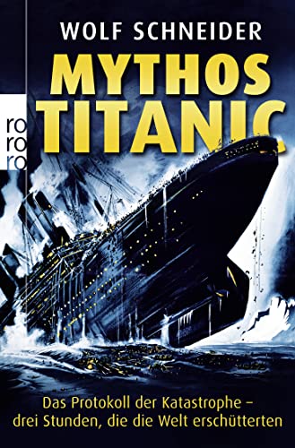 Mythos Titanic: Das Protokoll der Katastrophe - drei Stunden, die die Welt erschütterten Mythos Titanic: Das Protokoll der Katastrophe - drei Stunden, die die Welt erschütterten