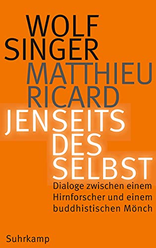 Jenseits des Selbst: Dialoge zwischen einem Hirnforscher und einem buddhistischen Mönch