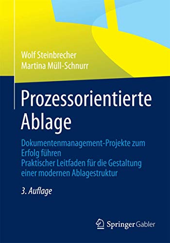 Prozessorientierte Ablage: Dokumentenmanagement-Projekte zum Erfolg führen. Praktischer Leitfaden für die Gestaltung einer modernen Ablagestruktur von Gabler Verlag