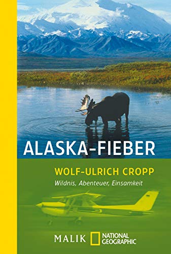 Alaska-Fieber: Wildnis, Abenteuer, Einsamkeit