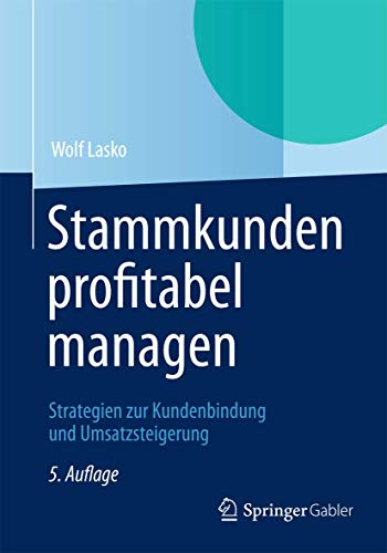Stammkunden profitabel managen: Strategien zur Kundenbindung und Umsatzsteigerung von Gabler Verlag