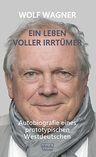 Ein Leben voller Irrtümer: Autobiografie eines prototypischen Westdeutschen von dgvt-Verlag