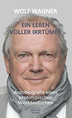 Ein Leben voller Irrtümer: Autobiografie eines prototypischen Westdeutschen