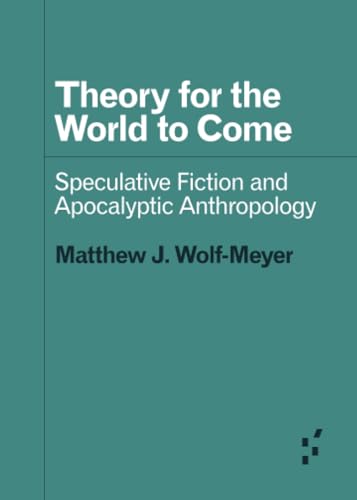 Theory for the World to Come: Speculative Fiction and Apocalyptic Anthropology (Forerunners: Ideas First) von University of Minnesota Press