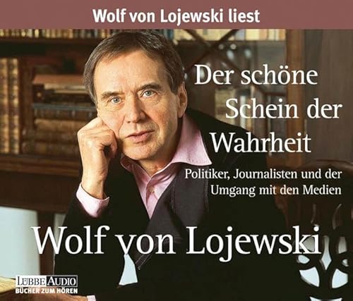 Der schöne Schein der Wahrheit: Politiker, Journalisten und der Umgang mit den Medien von Lübbe