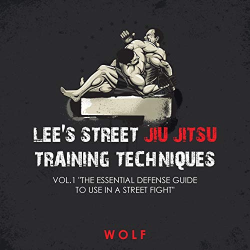 Lee's Street Jiu Jitsu Training Techniques Vol.1 "The Essential Defense Guide to Use in a Street Fight"