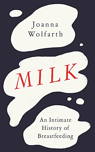 Milk: An Intimate History of Breastfeeding von Weidenfeld & Nicolson