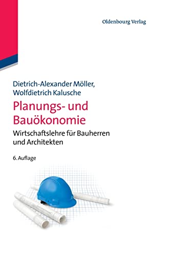 Planungs- und Bauökonomie: Wirtschaftslehre Für Bauherren Und Architekten (Bauen und Ökonomie) von Walter de Gruyter