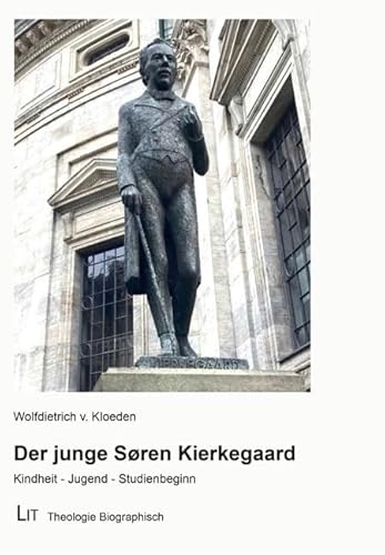 Der junge Søren Kierkegaard: Kindheit - Jugend - Studienbeginn (Theologie Biographisch) von Lit Verlag