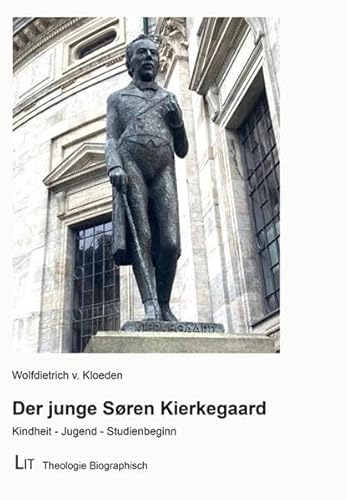 Der junge Søren Kierkegaard: Kindheit - Jugend - Studienbeginn (Theologie Biographisch)