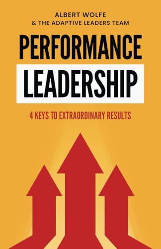 Performance Leadership: 4 Keys to Extraordinary Results von Independently published