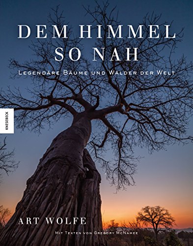 Dem Himmel so nah: Legendäre Bäume und Wälder der Welt (Spiritualität, Kulturgeschichte, Naturschutz) von Knesebeck Von Dem GmbH