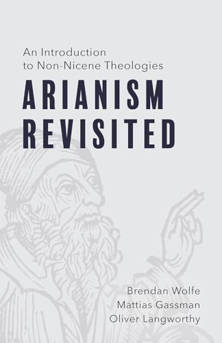 Arianism Revisited: An Introduction to Non-Nicene Theologies von Fortress Press,U.S.