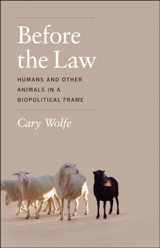 Before the Law: Humans and Other Animals in a Biopolitical Frame von University of Chicago Press