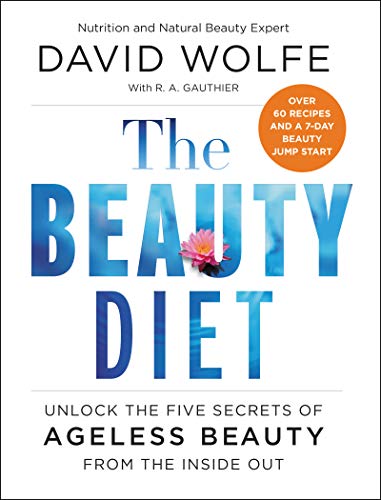 BEAUTY DIET: Unlock the Five Secrets of Ageless Beauty from the Inside Out