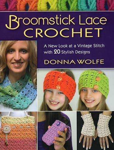 Broomstick Lace Crochet: A New Look at Vintage Stitch with 20 Stylish Designs: A New Look at a Vintage Stitch, with 20 Stylish Designs