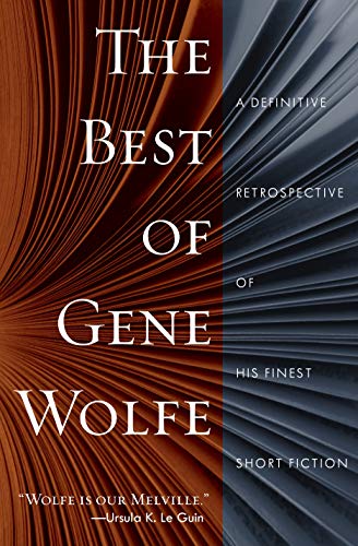 The Best of Gene Wolfe: A Definitive Retrospective of His Finest Short Fiction