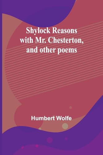 Shylock reasons with Mr. Chesterton, and other poems von Alpha Edition
