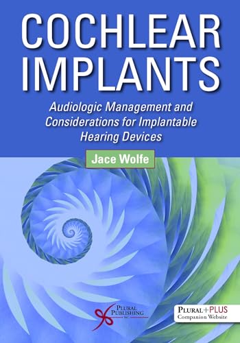 Cochlear Implants: Audiologic Management and Considerations for Implantable Hearing Devices Cochlear Implants: Audiologic Management and Considerations for Implantable Hearing Devices von Plural Publishing
