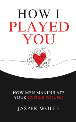 How I Played You: How Men Manipulate Your Father Wound von Independently published
